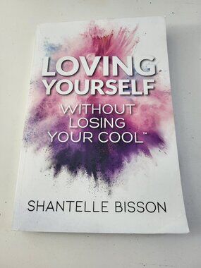 Loving Yourself Without Losing Your Cool by Chantelle Bisson Hardcover Book